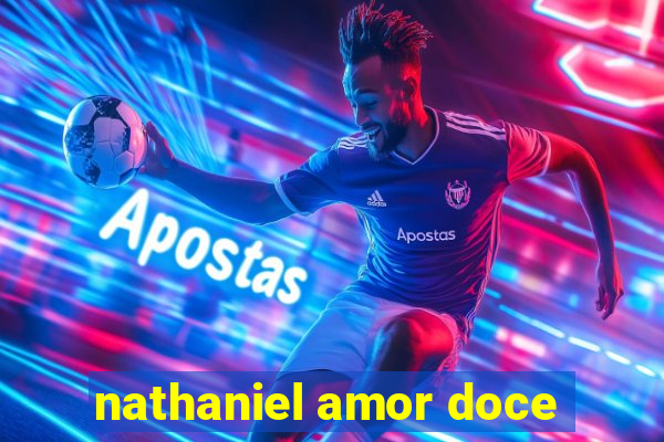 nathaniel amor doce